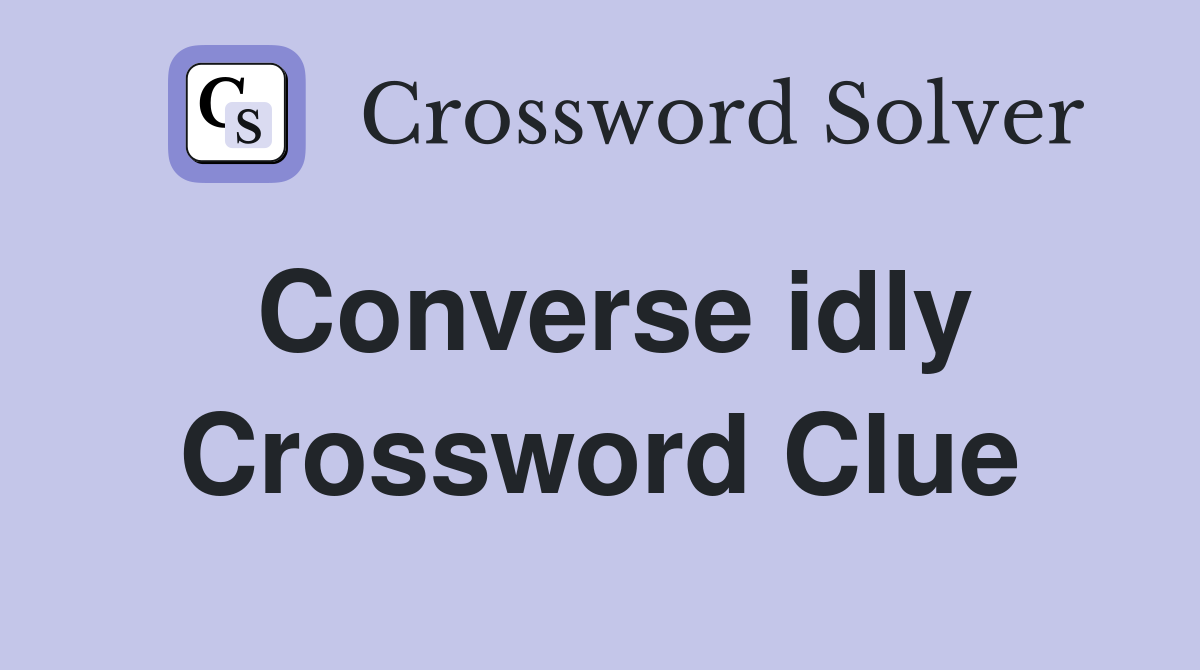 Converse idly Crossword Clue