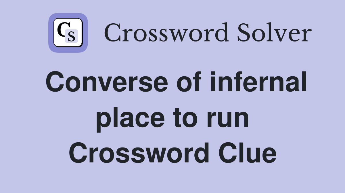Converse of infernal place to run Crossword Clue