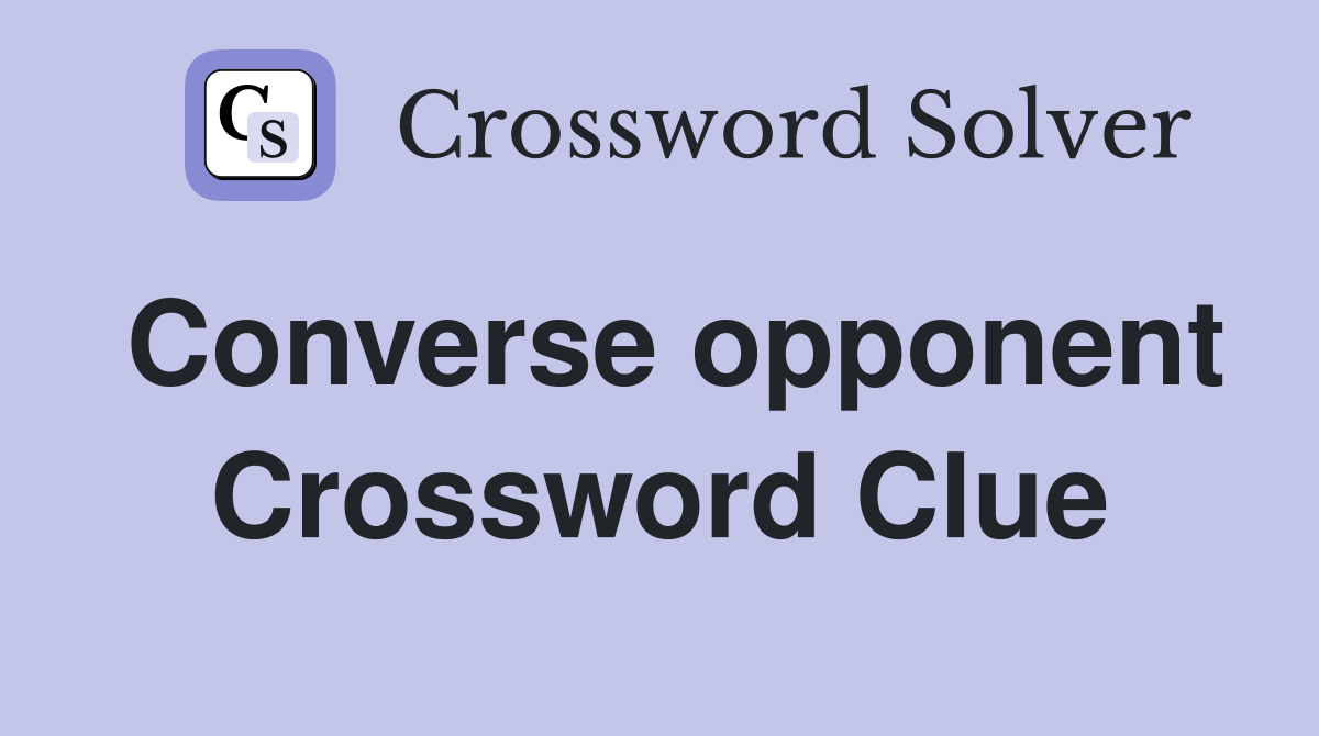 Converse opponent Crossword Clue