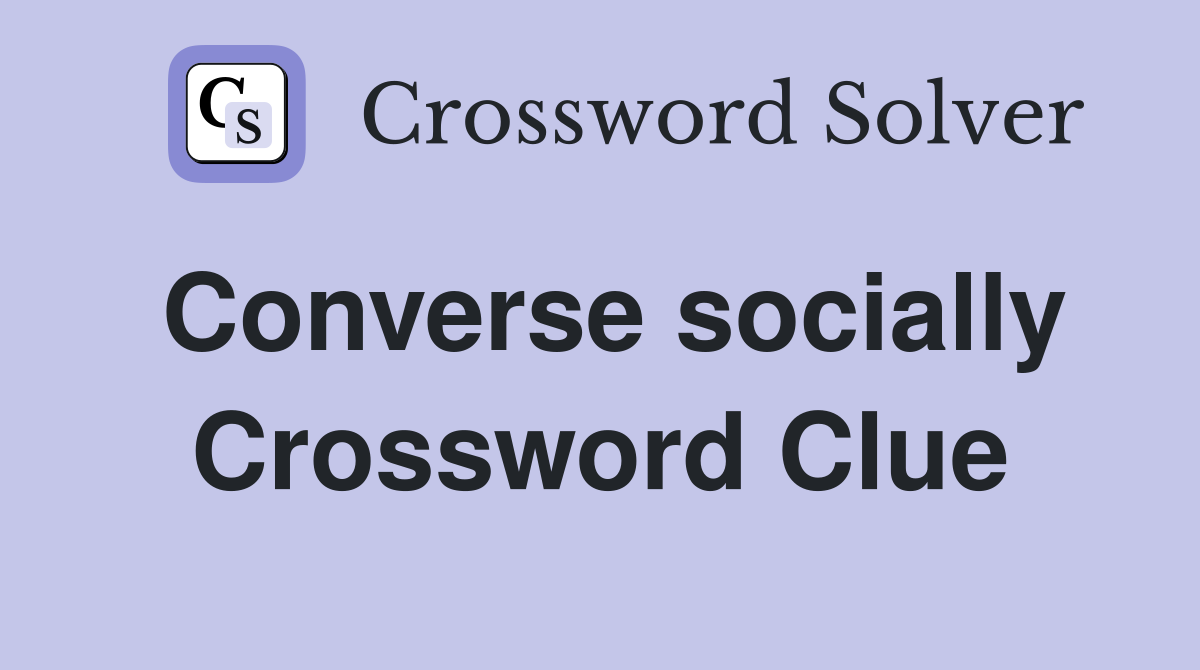 Converse socially Crossword Clue
