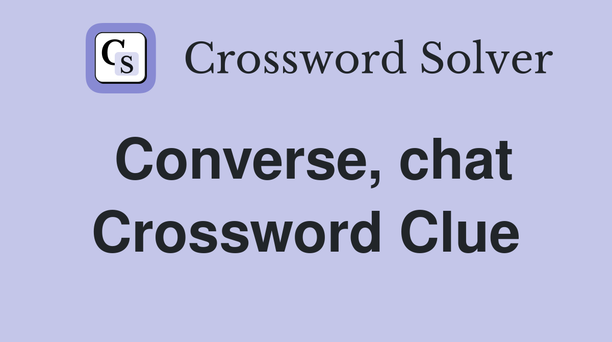 Converse, chat Crossword Clue