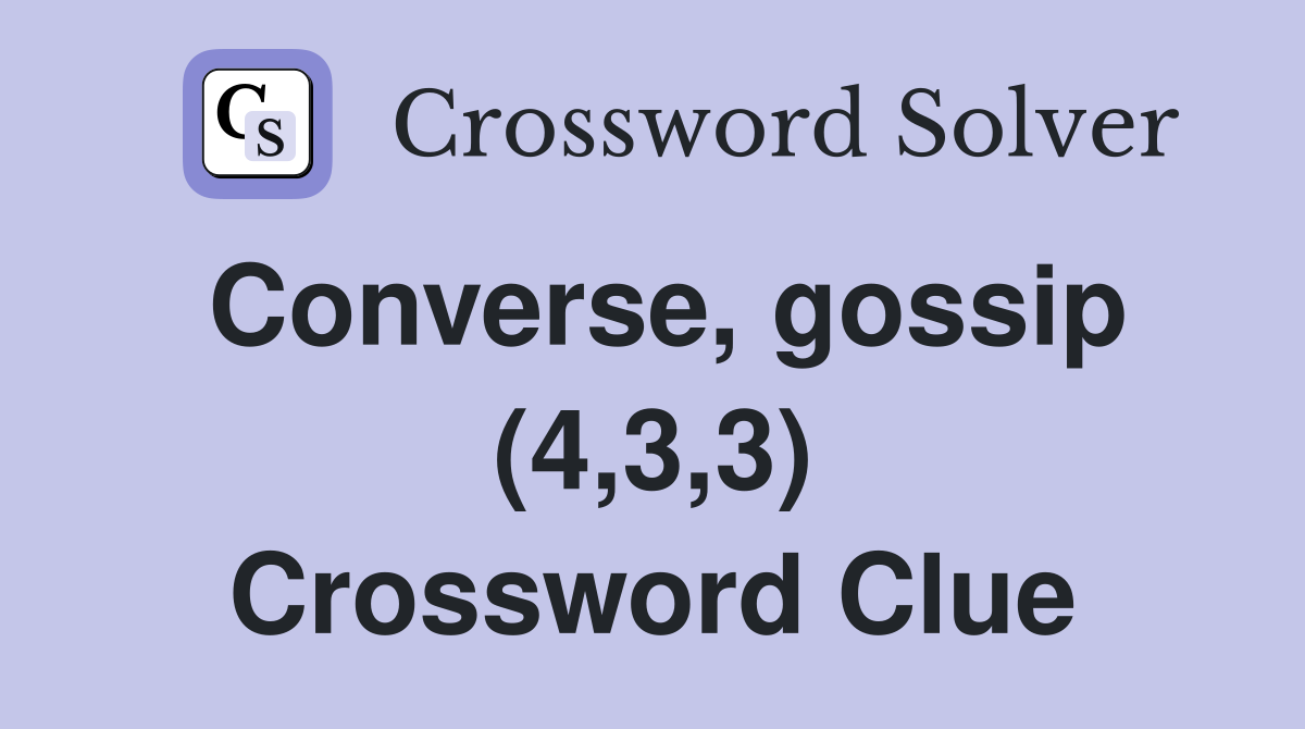 Converse, gossip (4,3,3) Crossword Clue