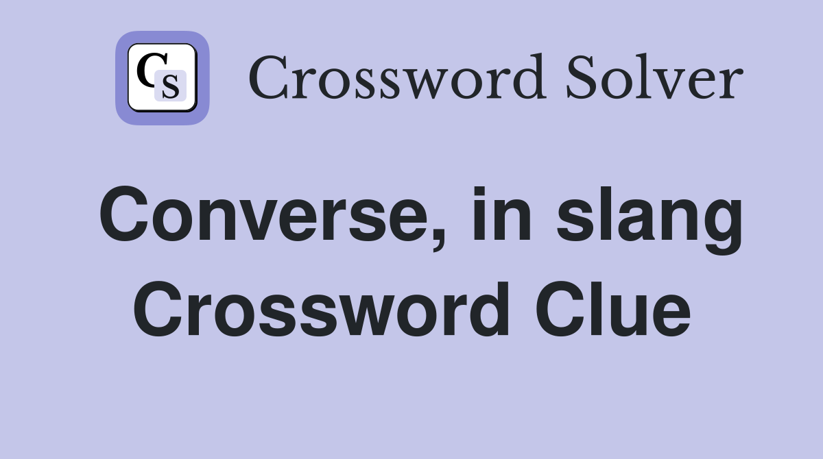 Converse, in slang Crossword Clue