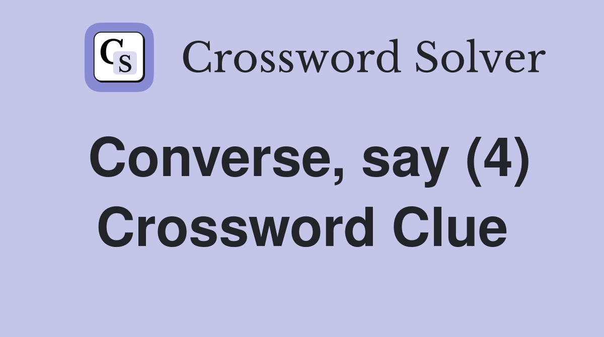 Converse, say (4) Crossword Clue