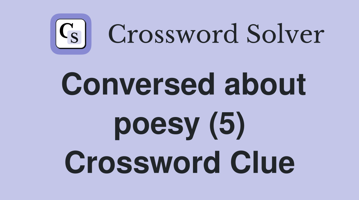 Conversed about poesy (5) Crossword Clue