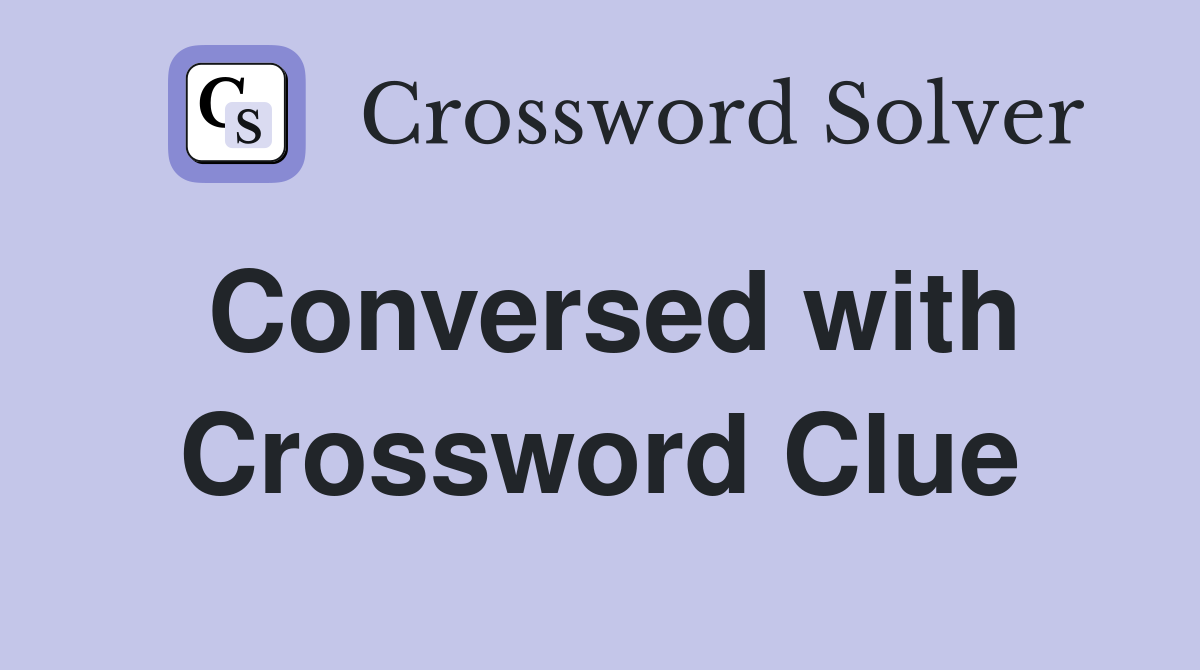 Conversed with Crossword Clue