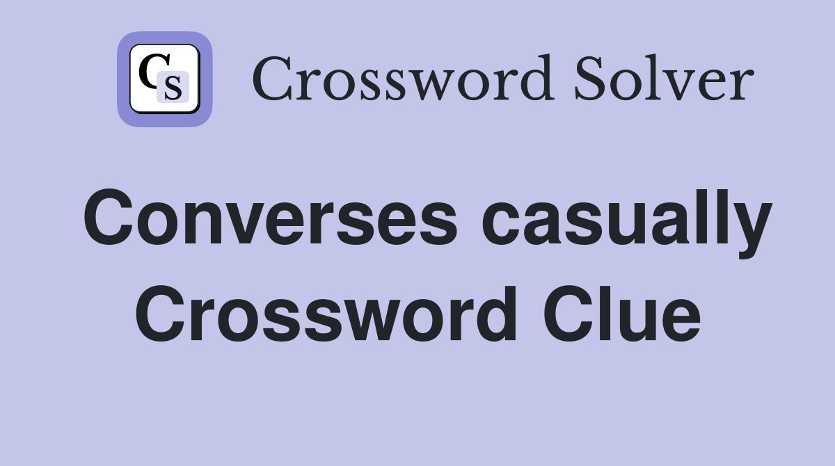 Converses casually Crossword Clue