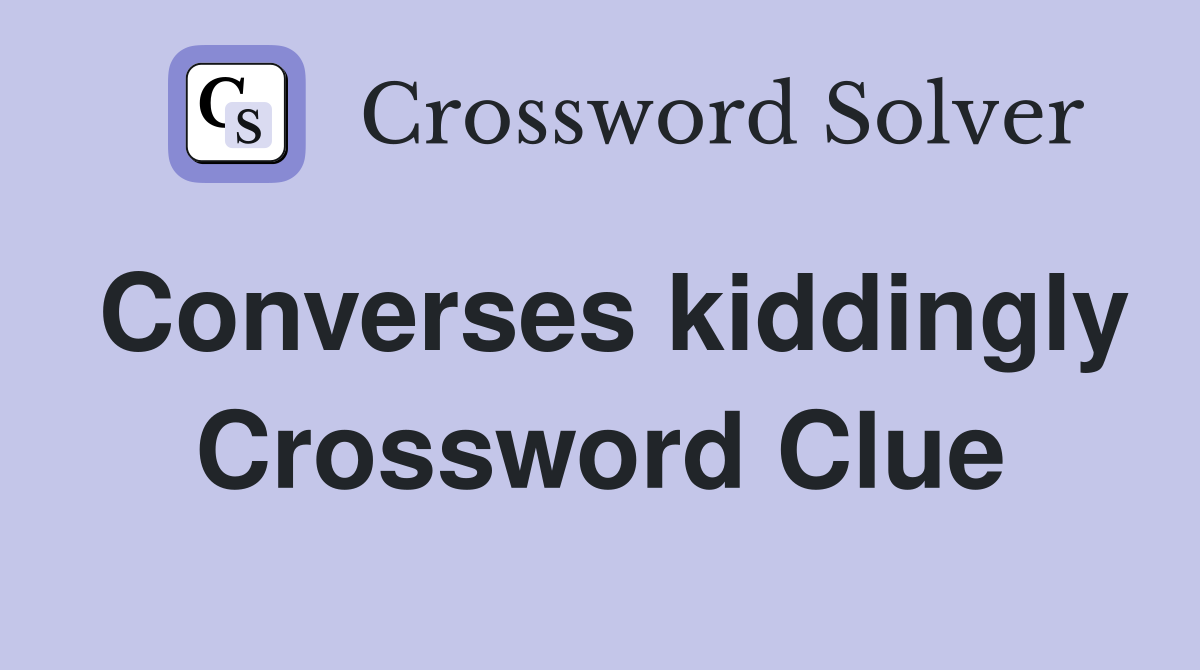 Converses kiddingly Crossword Clue
