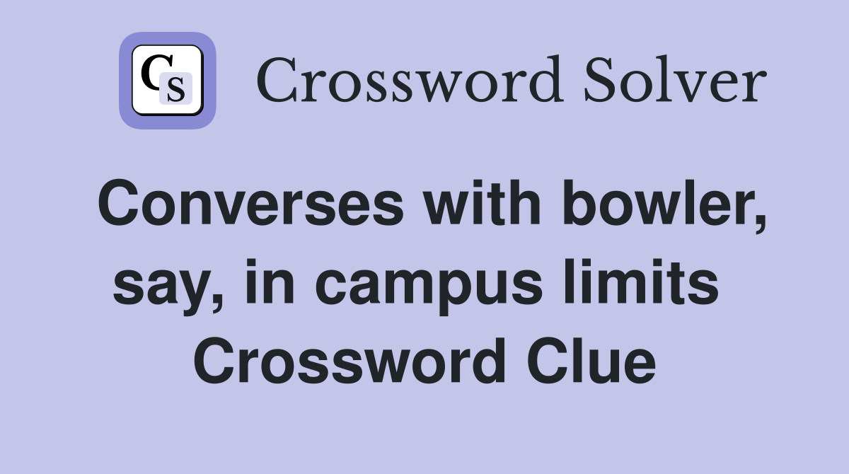 Converses with bowler, say, in campus limits  Crossword Clue