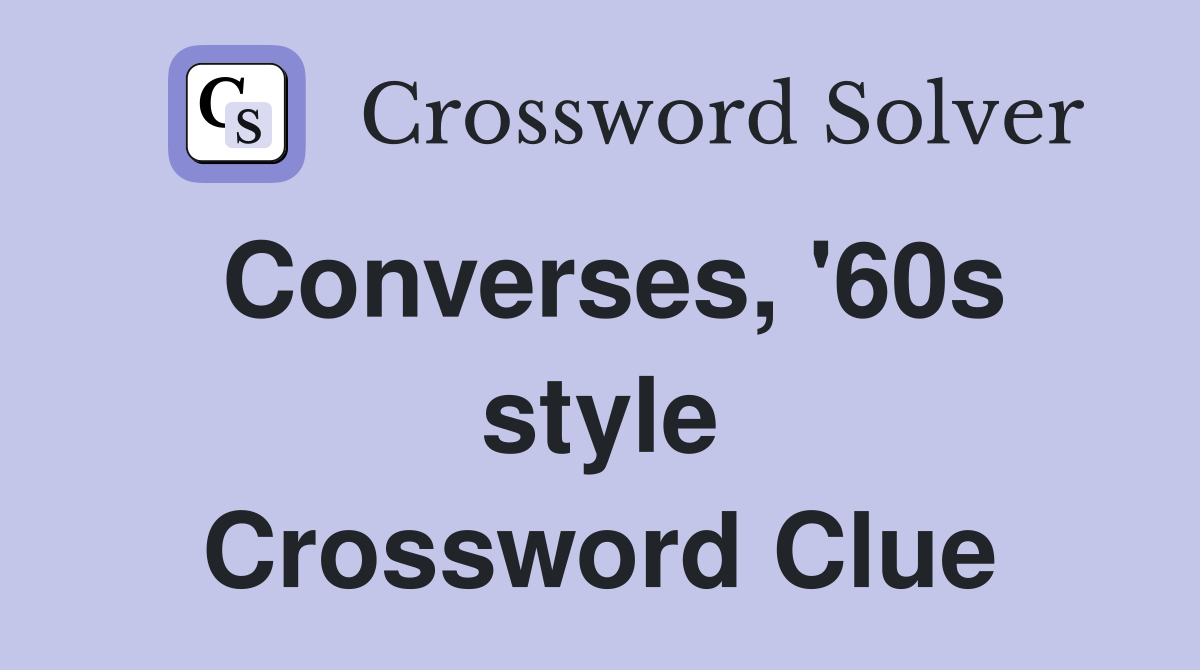 Converses, '60s style Crossword Clue