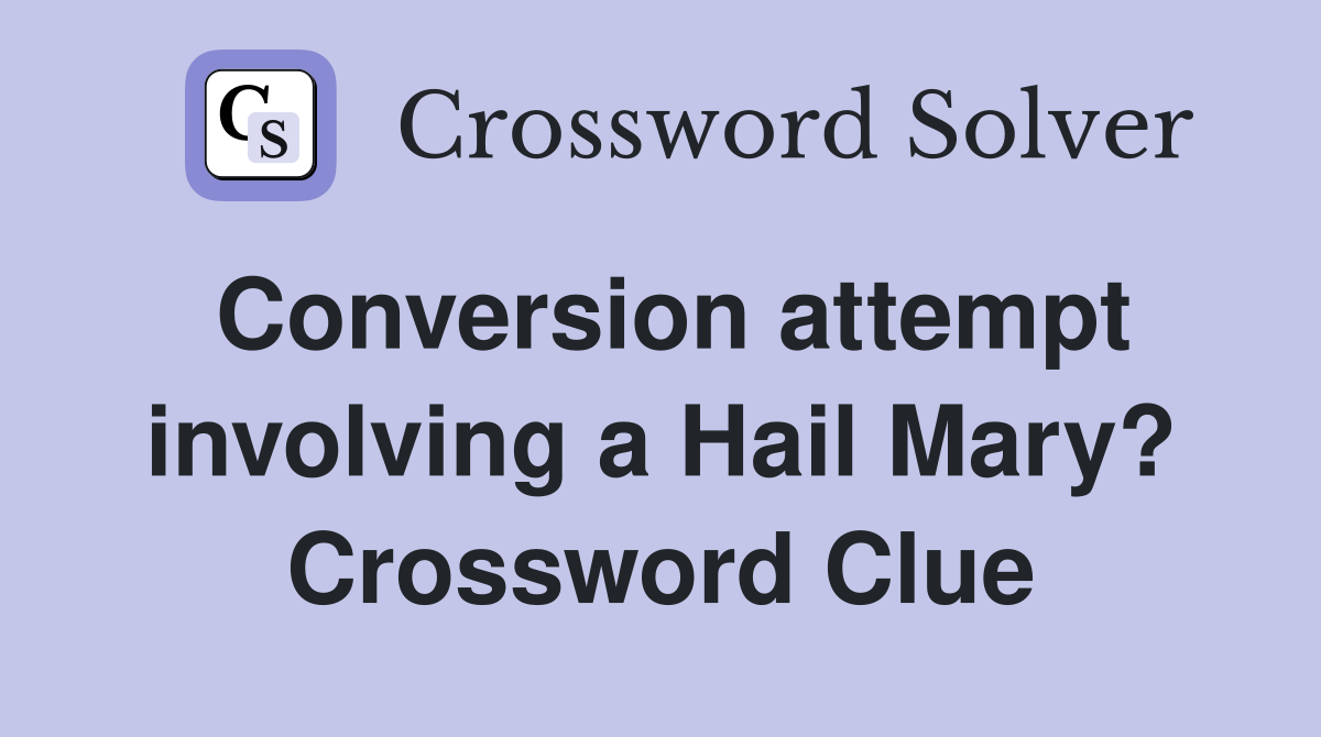Conversion attempt involving a Hail Mary? Crossword Clue