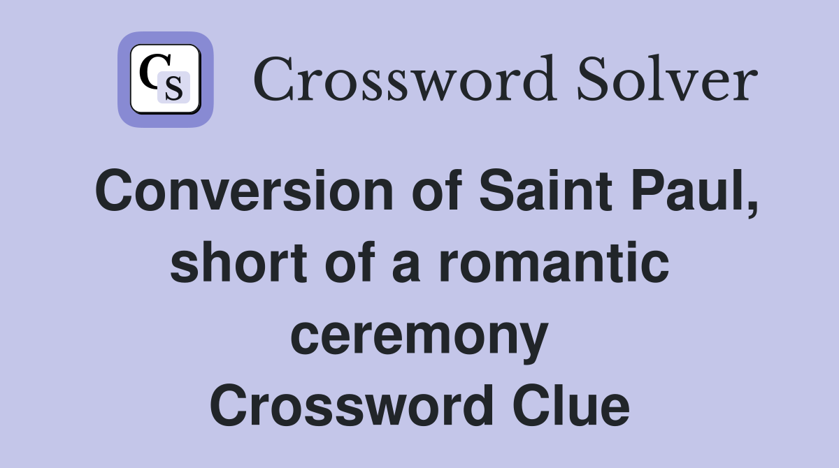 Conversion of Saint Paul, short of a romantic ceremony Crossword Clue