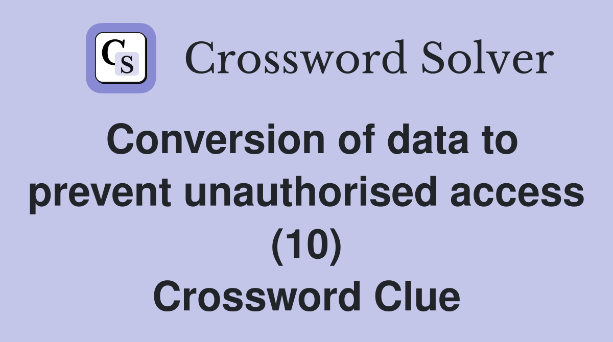 Conversion of data to prevent unauthorised access (10) Crossword Clue