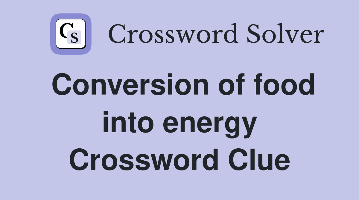 Conversion of food into energy Crossword Clue