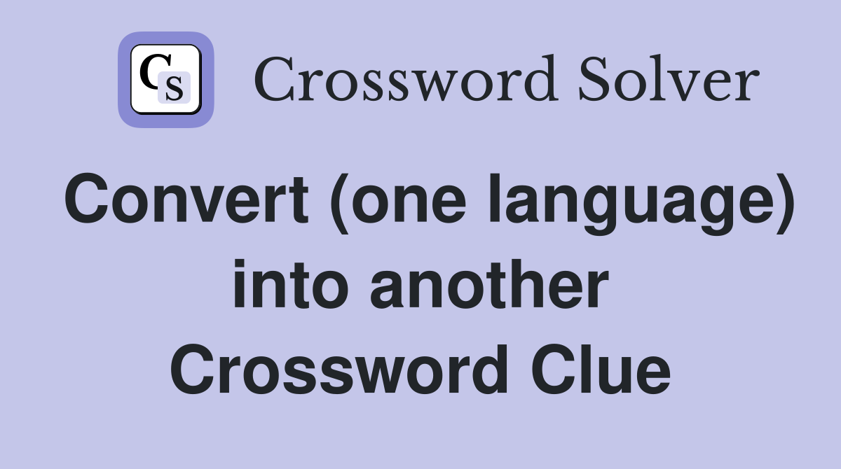 Convert (one language) into another Crossword Clue