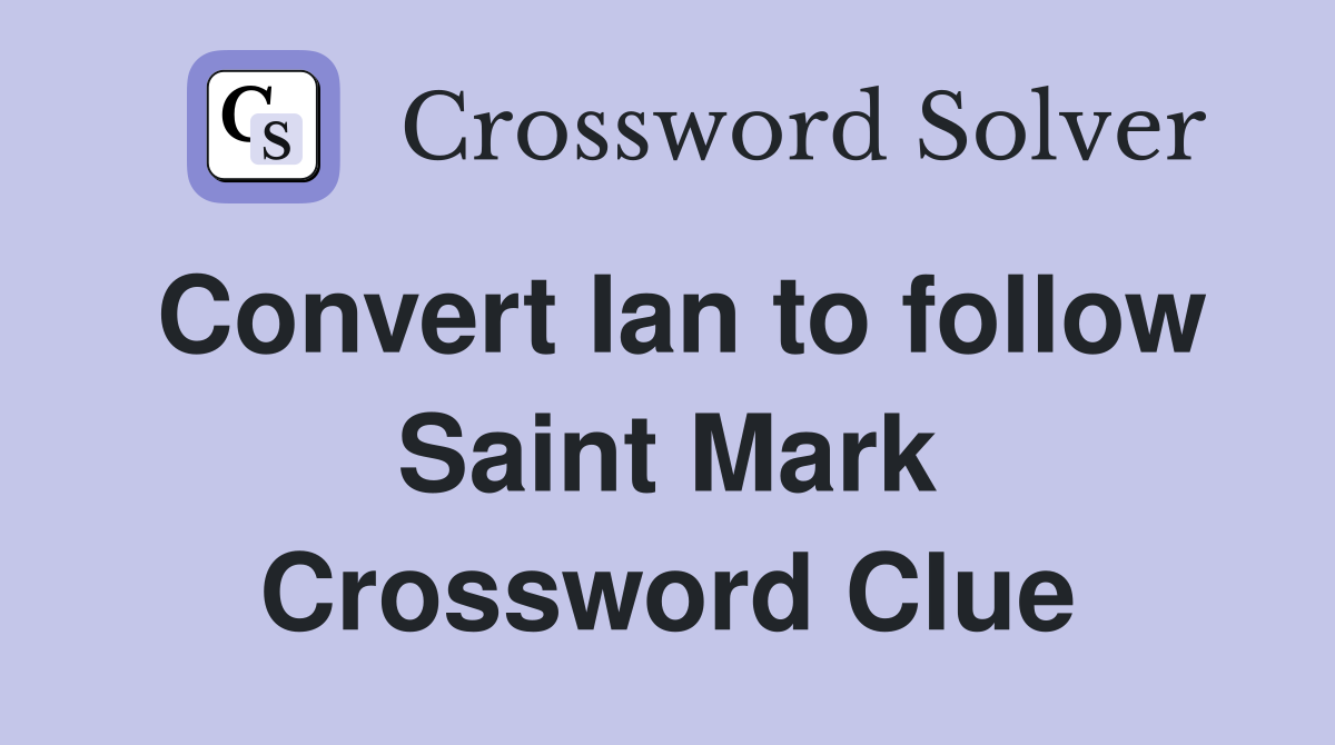 Convert Ian to follow Saint Mark Crossword Clue