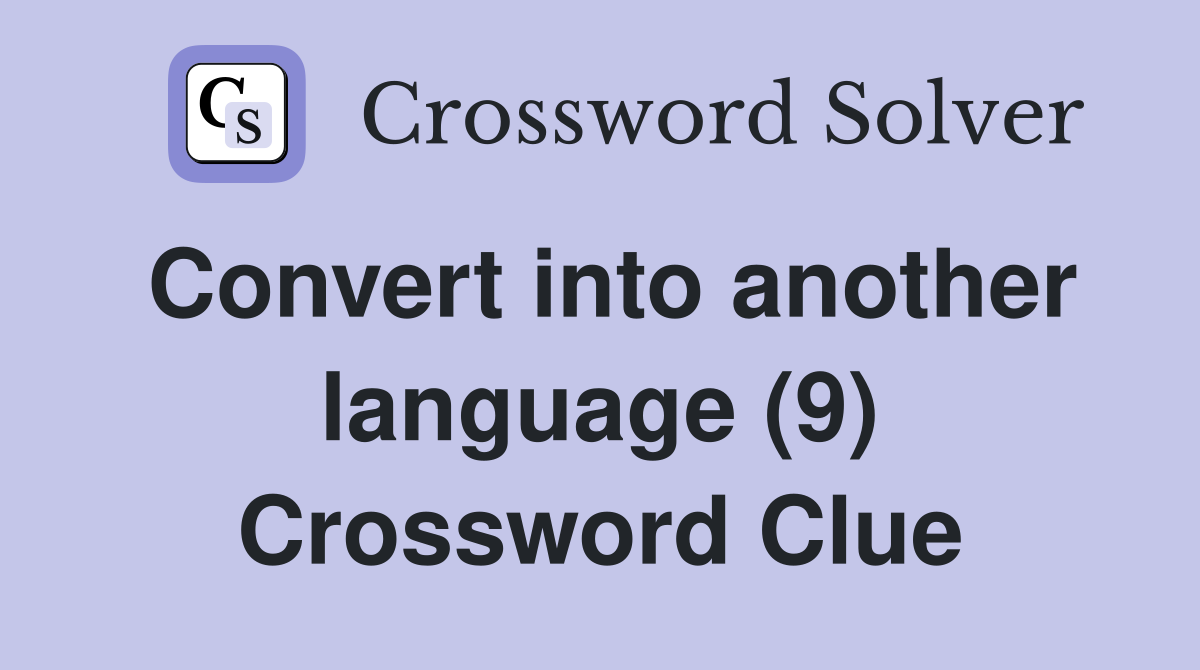 Convert into another language (9) Crossword Clue