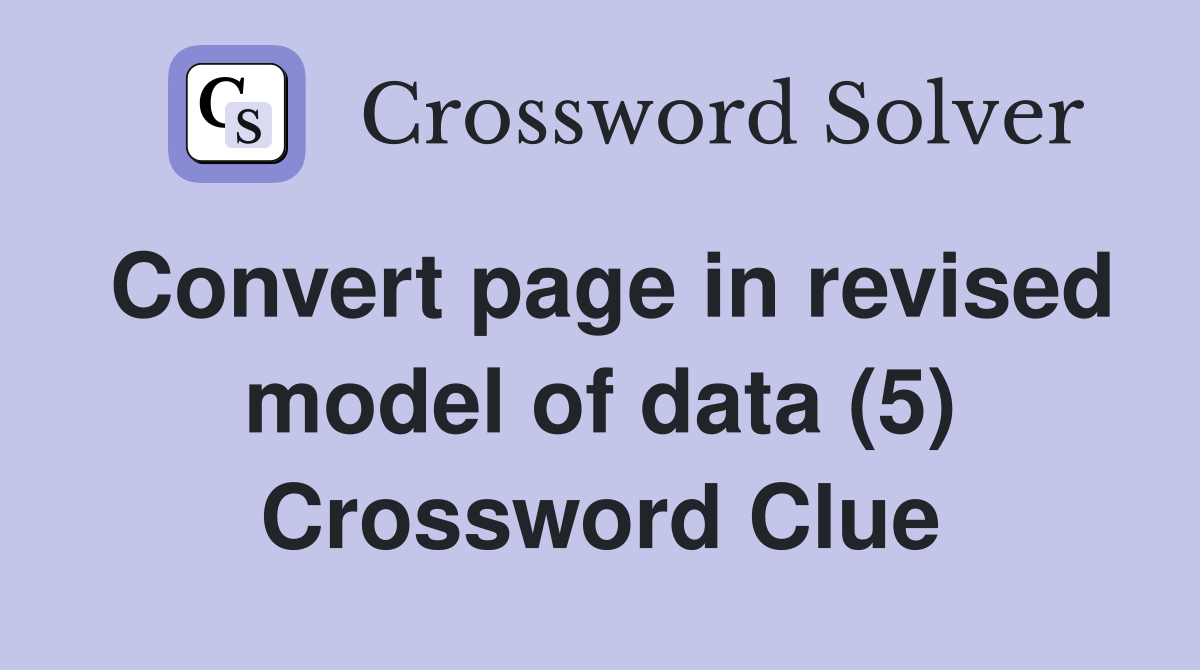 Convert page in revised model of data (5) Crossword Clue