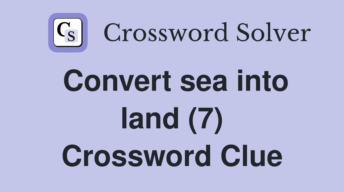 Convert sea into land (7) Crossword Clue