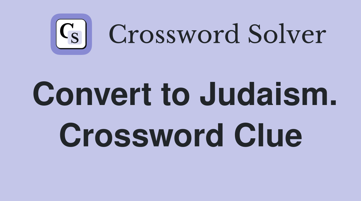 Convert to Judaism. Crossword Clue