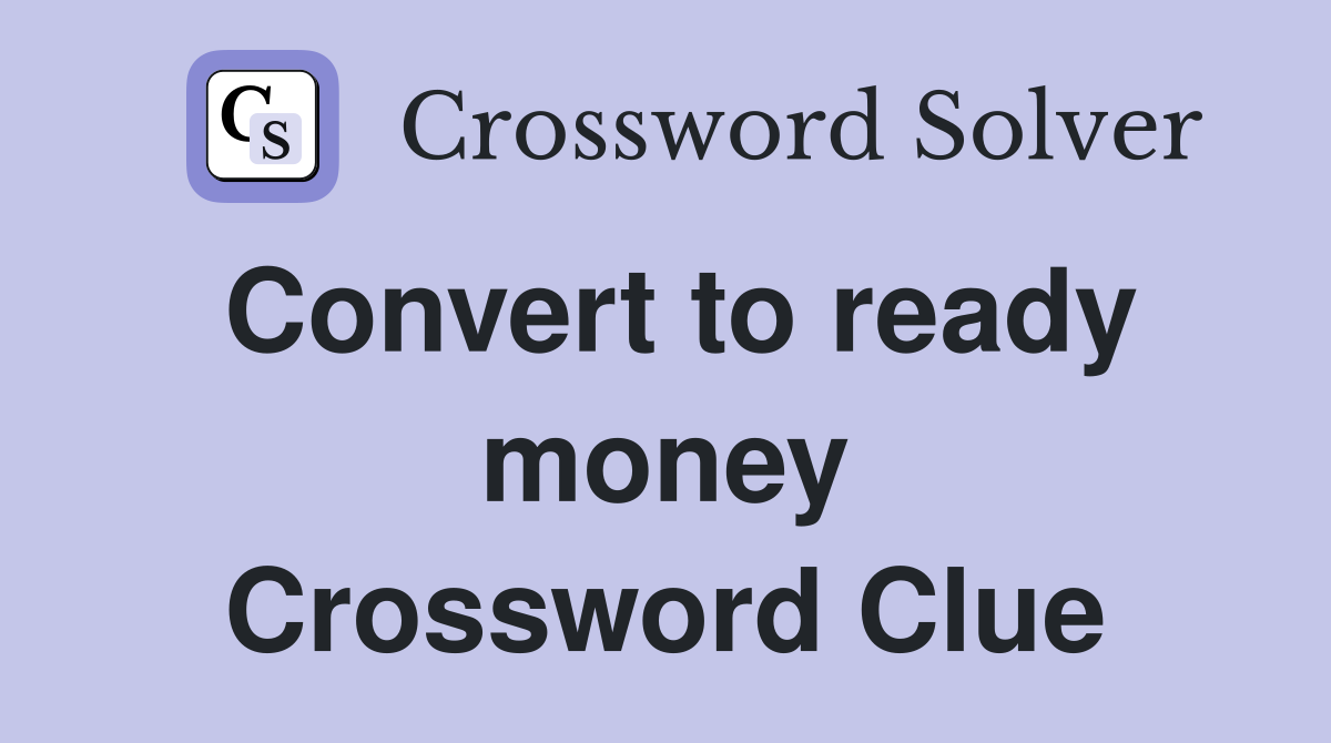Convert to ready money Crossword Clue