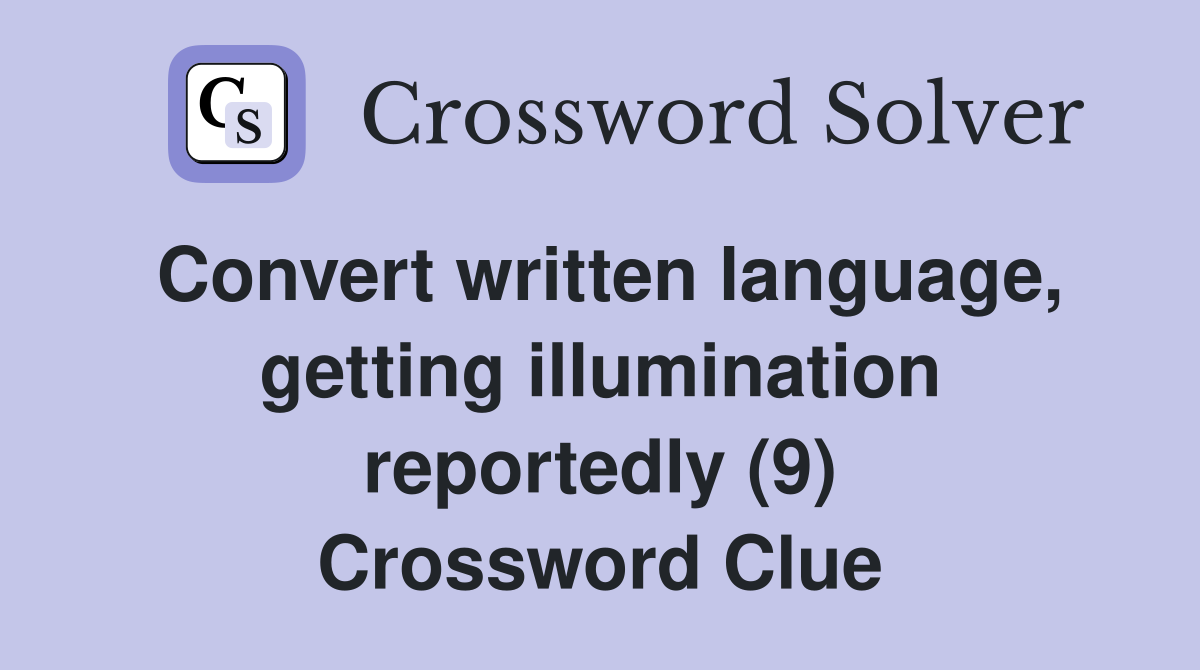Convert written language, getting illumination reportedly (9) Crossword Clue