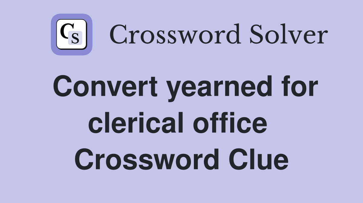 Convert yearned for clerical office  Crossword Clue