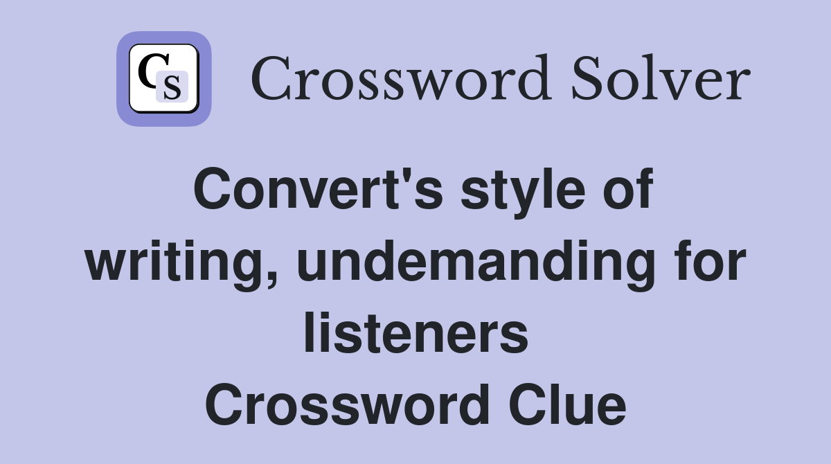 Convert's style of writing, undemanding for listeners Crossword Clue