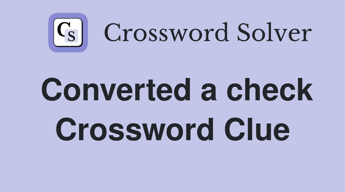 Converted a check Crossword Clue