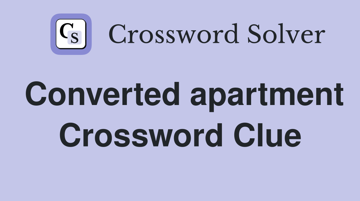 Converted apartment Crossword Clue
