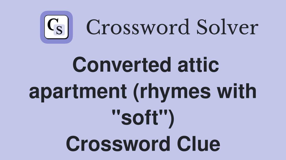 Converted attic apartment (rhymes with "soft") Crossword Clue