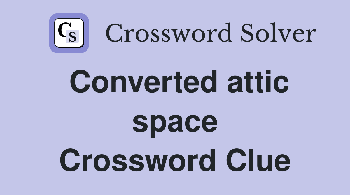 Converted attic space Crossword Clue