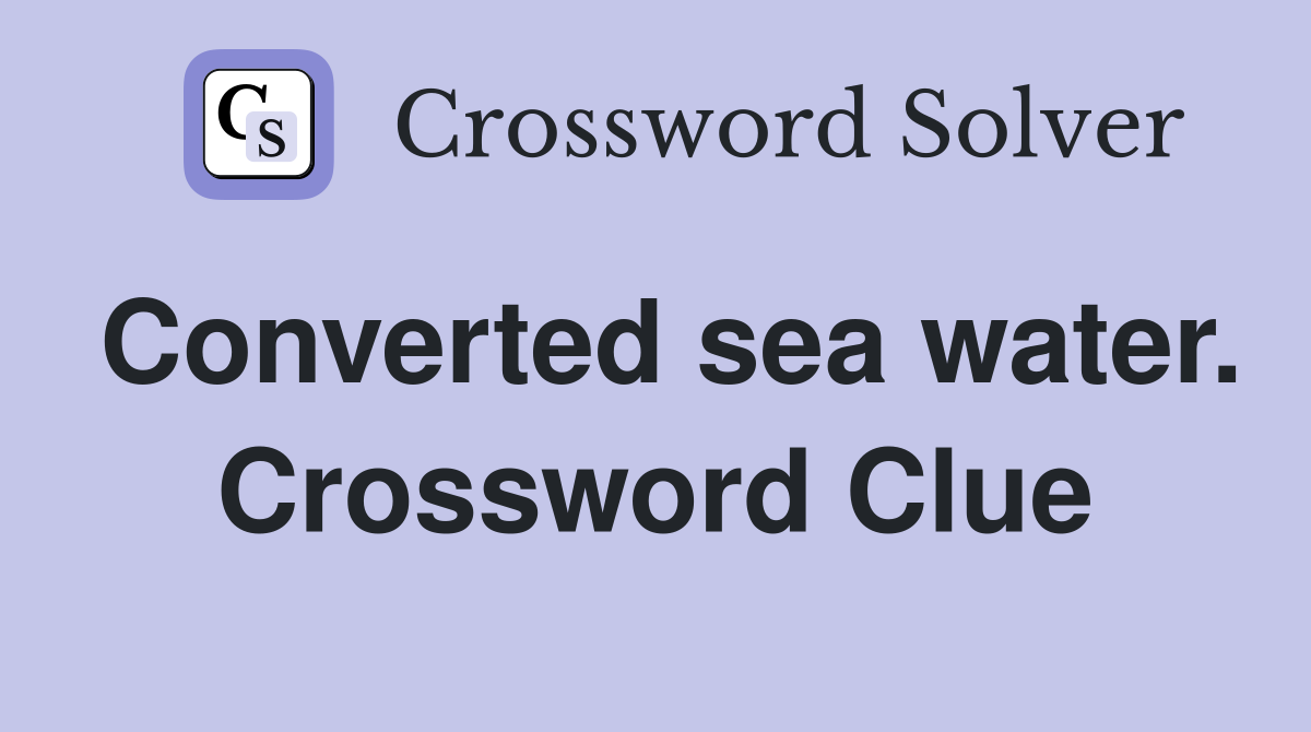 Converted sea water. Crossword Clue