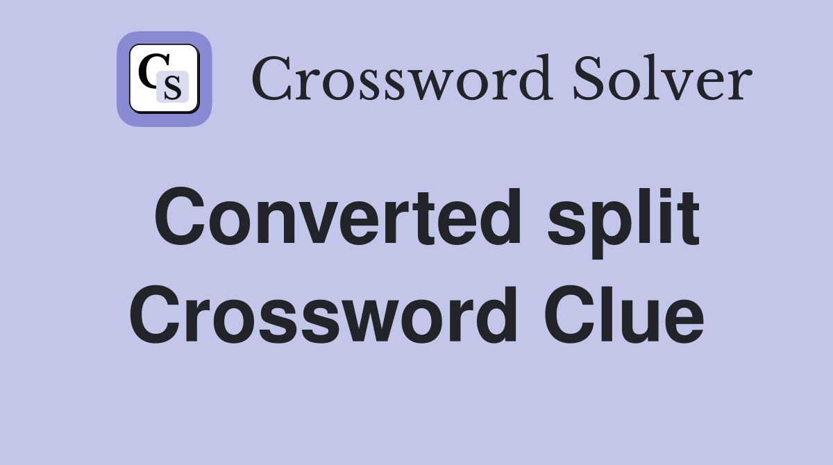 Converted split Crossword Clue