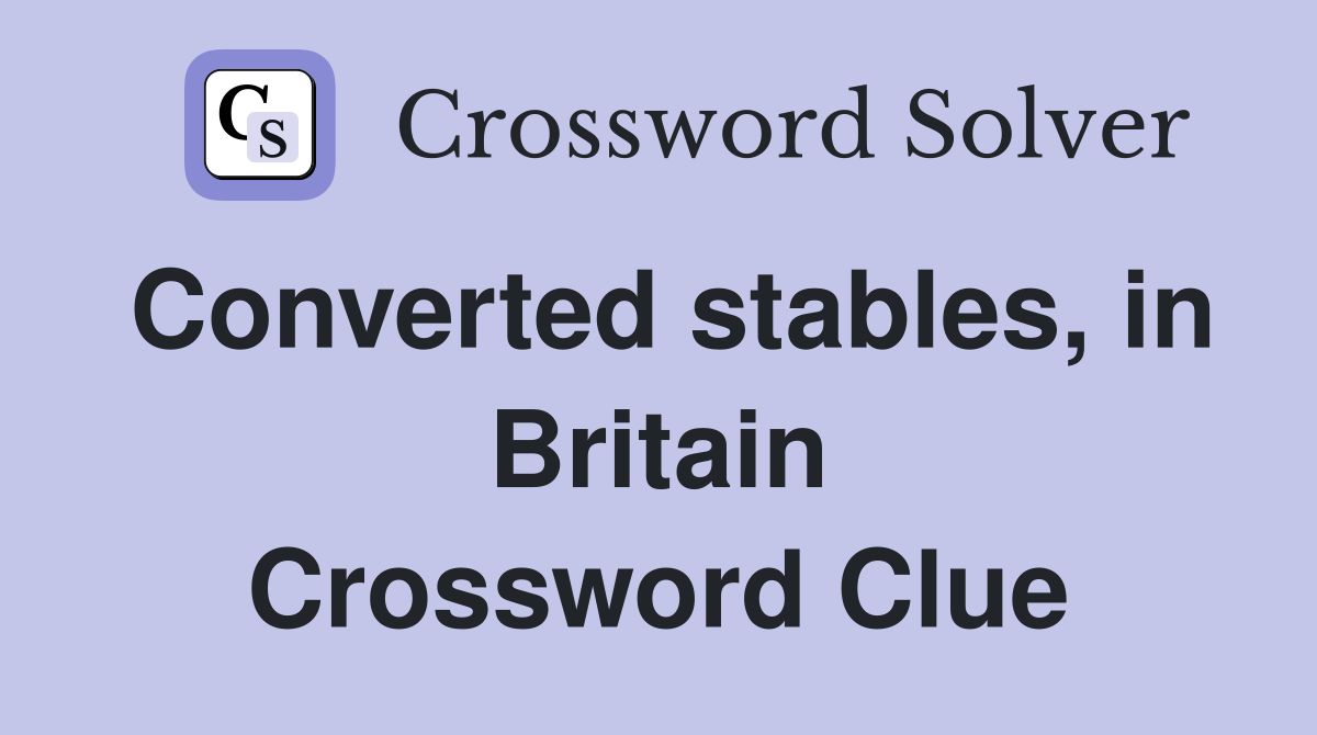 Converted stables, in Britain Crossword Clue