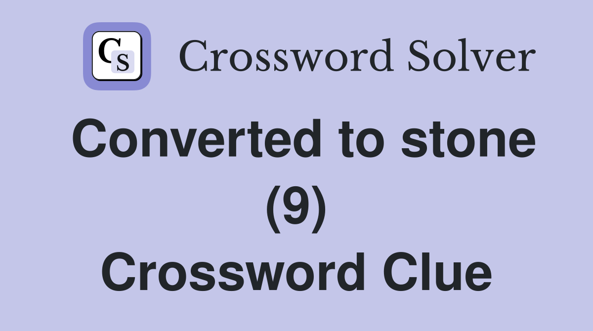 Converted to stone (9) Crossword Clue