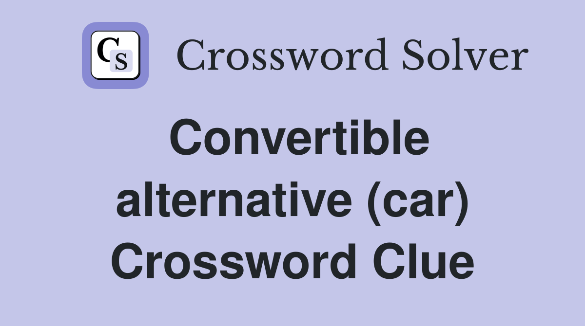 Convertible alternative (car) Crossword Clue