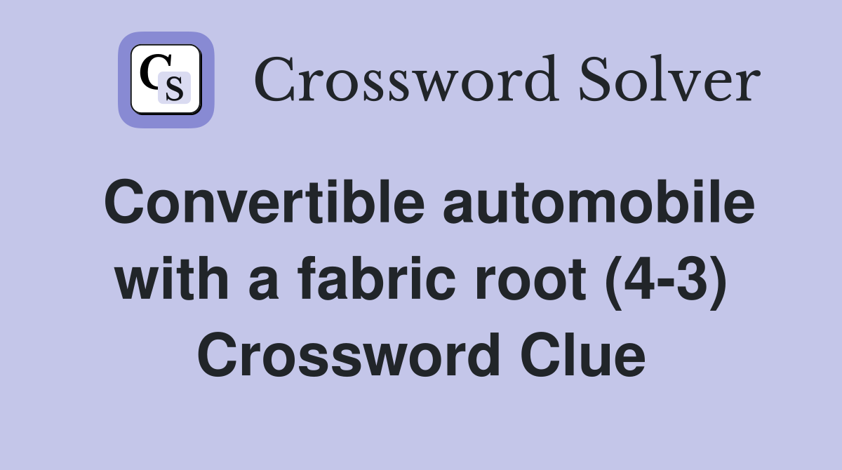 Convertible automobile with a fabric root (4-3) Crossword Clue