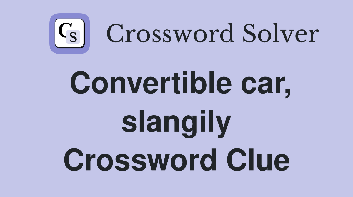 Convertible car, slangily Crossword Clue