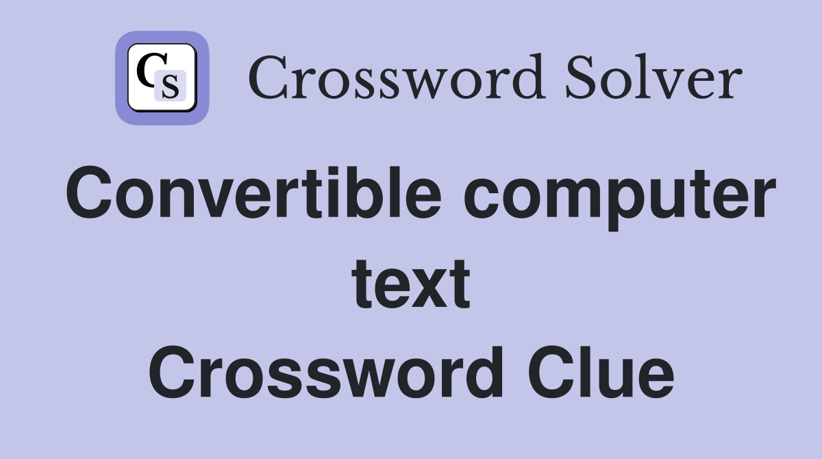 Convertible computer text Crossword Clue