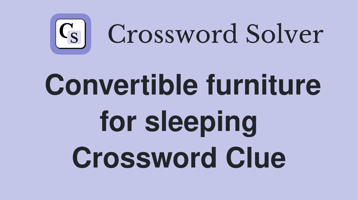 Convertible furniture for sleeping Crossword Clue