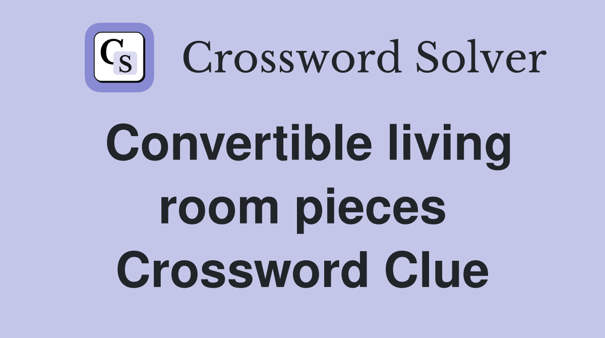 Convertible living room pieces Crossword Clue