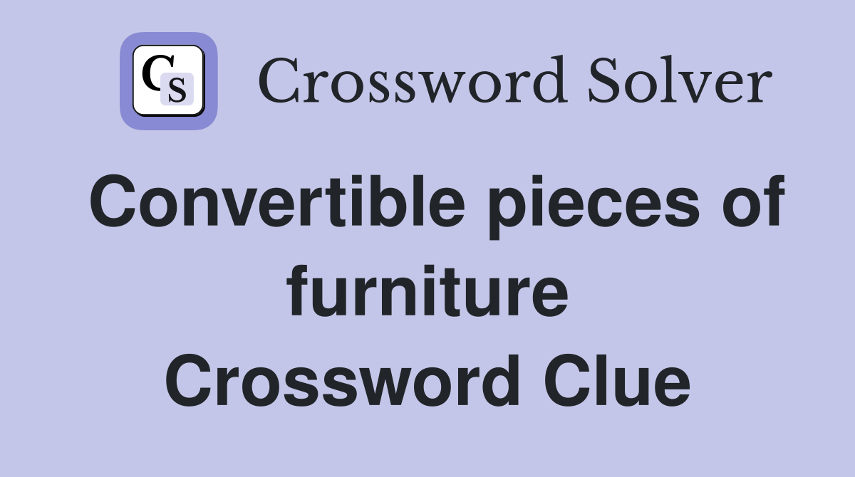 Convertible pieces of furniture Crossword Clue