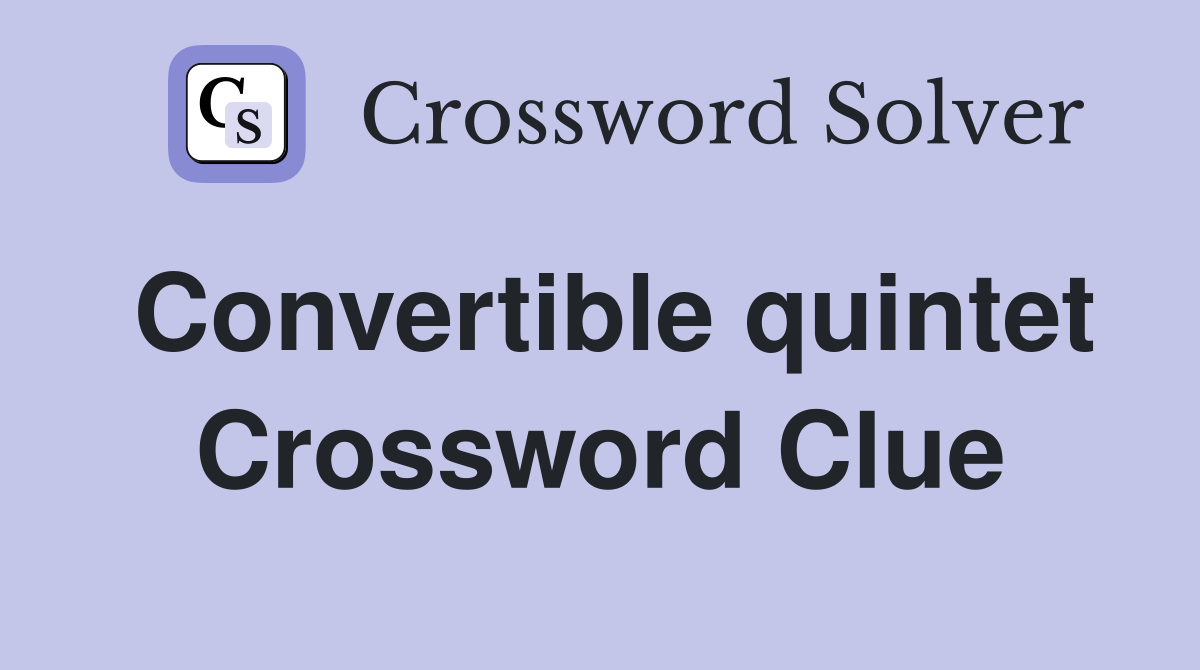 Convertible quintet Crossword Clue
