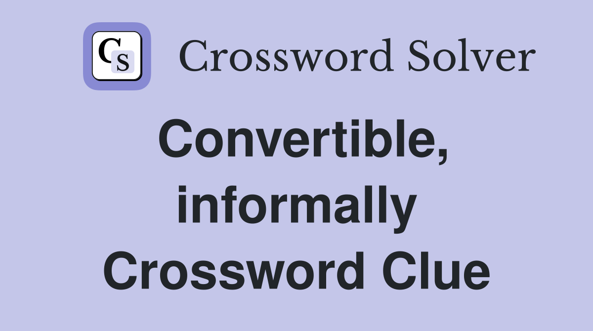 Convertible, informally Crossword Clue