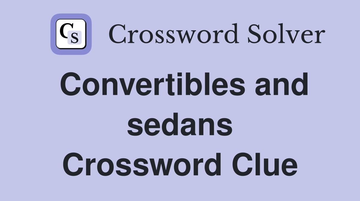 Convertibles and sedans Crossword Clue