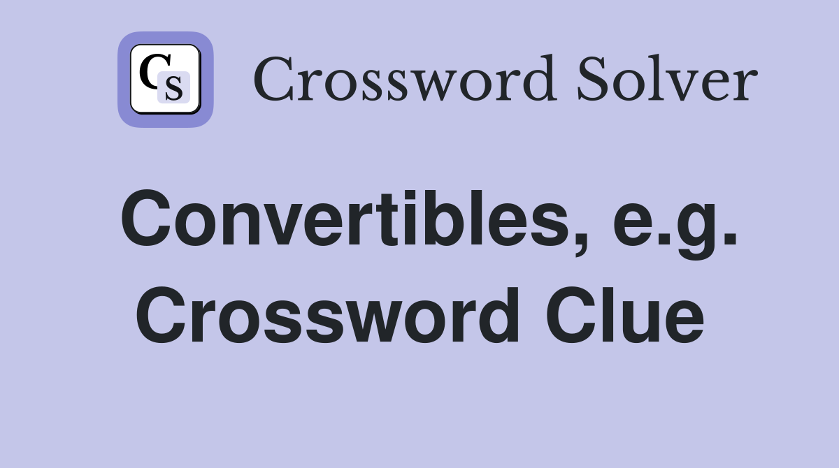 Convertibles, e.g. Crossword Clue