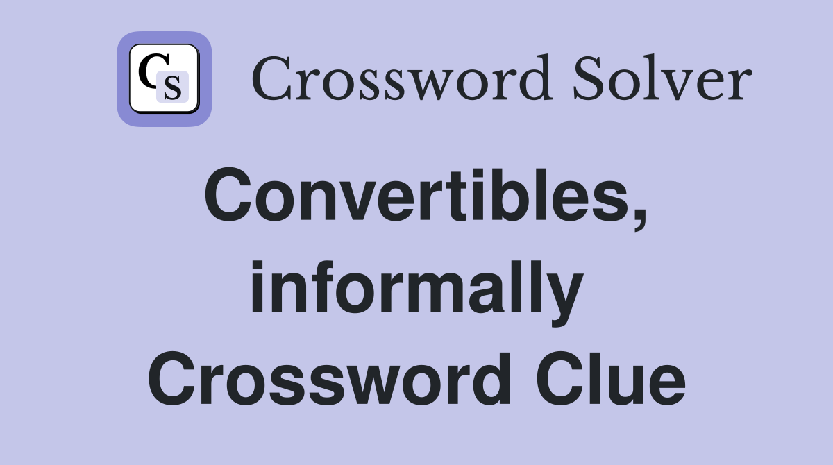 Convertibles, informally Crossword Clue