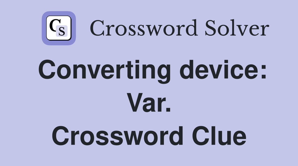 Converting device: Var. Crossword Clue