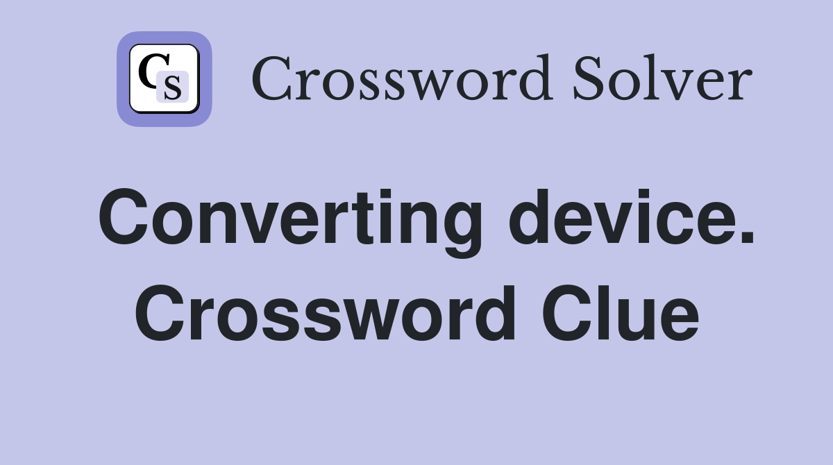 Converting device. Crossword Clue